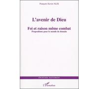 L'avenir De Dieu - Foi Et Raison Même Combat : Propositions Pour Le Monde De Demain | Occasion