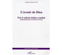 L'avenir De Dieu - Foi Et Raison Même Combat : Propositions Pour Le Monde De Demain | Occasion