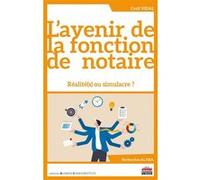 L'avenir de la fonction de notaire: Réalité(s) ou simulacre ?