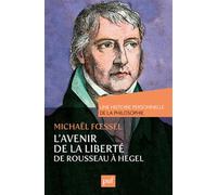 L'avenir de la liberté. Rousseau, Kant, Hegel. Une histoire personnelle de la philosophie