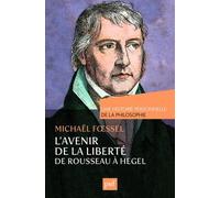 L'avenir De La Liberté, Rousseau, Kant, Hegel - Une Histoire Personnelle De La Philosophie