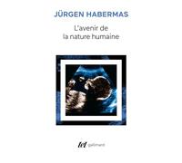 Jürgen Habermas – L'avenir de la nature humaine : Vers un eugénisme libéral ? – Broché