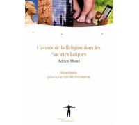L'avenir de la religion dans les sociétés laïques: Manifeste pour une laïcité moderne