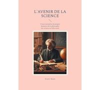 L'avenir de la science: Vision rationaliste du progrès humain et de la philosophie des sciences au XIXe siècle