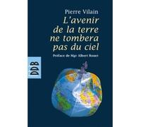 L'avenir de la terre ne tombera pas du ciel - Pierre Vilain - Desclée De Brouwer - broché - Essai
