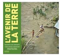 L'Avenir de la Terre raconté aux enfants Philippe J. Dubois (Auteur), Valérie Guidoux (Auteur), Yann Arthus-Bertrand (Photographie)
