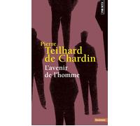 L'Avenir de l'homme, Oeuvres - Pierre Teilhard De Chardin - Points - Poche - Anthologie