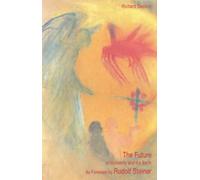 L'avenir de l'humanité et de la Terre : tel que prévu par Rudolf Steiner by Richard