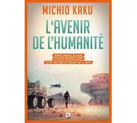 L'avenir de l'humanité: Terraformage de Mars, voyages interstellaires, notre destinée en dehors de la Terre