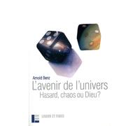 L'avenir De L'univers - Hasard, Chaos Ou Dieu ?