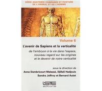 Lavenir de Sapiens et la verticalit de lembryon la vie dans lespace nouveau regard sur les origines et le devenir de notre verticalit - Anne Dambricourt M Anne Dambricourt MalassAnne Dambricourt Malas