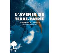 L'avenir de Terre-Patrie: Cheminer avec Edgar Morin