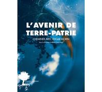 L'avenir de Terre-Patrie Cheminer avec Edgar Morin - Collectif - Actes sud - broché - Essai