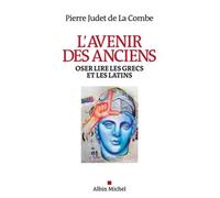 L'Avenir des Anciens Oser lire les Grecs et les Latins - Pierre Judet De La Combe - Albin Michel - broché - Essai