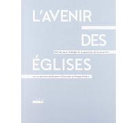 L'avenir Des Églises - Etat Des Lieux, Stratégies Et Programmes De Reconversion