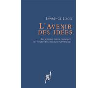 L'Avenir des idées Le sort des biens communs à l'heure des réseaux numériques - Lawrence Lessig - Presses Universitaires Lyon - broché - Essai