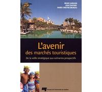 L'avenir des marchés touristiques, 2e édition De la veille stratégique aux scénarios prospectifs - Marie Christine Bruneau - Presses Universite Du Quebec - broché - Etude