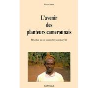 L'avenir Des Planteurs Camerounais - Résister Ou Se Soumettre Au Marché