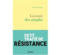 L'avenir des simples Petit traité de résistance - Jean Rouaud - Grasset - broché - Roman