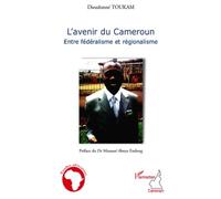 L'avenir Du Cameroun - Entre Fédéralisme Et Régionalisme