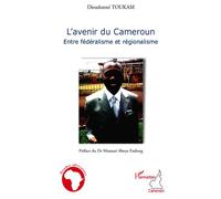 L'avenir du Cameroun Entre fédéralisme et régionalisme - Dieudonné Toukam - L'harmattan - broché - Essai