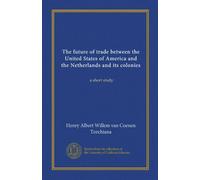 L'avenir du commerce entre les États-Unis d'Amérique et les Pays-Bas et leurs colonies : une courte étude