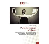 L'avenir du metier d'editeur Transition numerique : Quelles innovations structurelles et quelles strate gies de de veloppement - Clément Jousselin - Universitaires Europeennes - broché - Etude