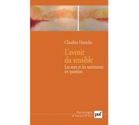 L'avenir du sensible Les sens et les sentiments en question - Claudine Haroche - Puf - broché - Essai