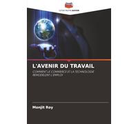 L'AVENIR DU TRAVAIL: COMMENT LE COMMERCE ET LA TECHNOLOGIE REMODÈLENT L'EMPLOI