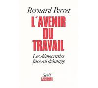 L'Avenir du travail. Les démocraties face au chômage - les démocraties face au chômage - Bernard Perret - Seuil - Livre