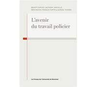 L'avenir du travail policier - Anthony Amicelle - Presses Universite De Montreal - broché - Essai