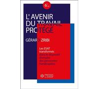 L'avenir du travail protégé Les ESAT "transformés" dans le dispositif d'emploi des personnes handicapées - Gérard Zribi - Presses Ehesp - broché - Essai