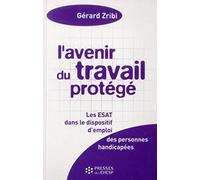 L'avenir du travail protégé: Les établissements ou services d'aide par le travail (ESAT) dans le dispositif d'emploi des personnes handicapées