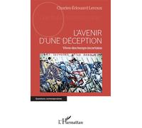 L'avenir d'une déception Vivre des temps incertains - Charles Edouard Leroux - L'harmattan - broché - Essai