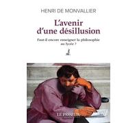 L'Avenir d'une désillusion Faut-il encore enseigner la philosophie au lycée ? - Henri De Monvallier - Le Passeur - broché - Essai
