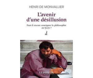 L'Avenir d'une désillusion Faut-il encore enseigner la philosophie au lycée ? - Henri De Monvallier - Le Passeur - broché - Essai