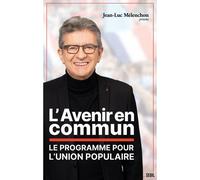 L'Avenir en commun Le programme pour l'Union populaire présenté par Jean-Luc Mélenchon - Jean-Luc Mélenchon - Seuil - broché - Essai