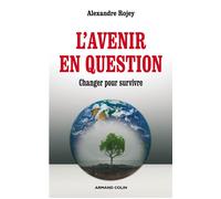 L'avenir en question - Changer pour survivre - Alexandre Rojey - Armand Colin - broché - Essai