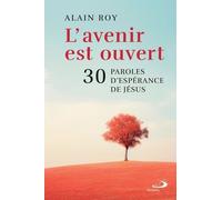 AVENIR EST OUVERT (L'): 30 PAROLES D'ESPÉRANCE DE JÉSUS
