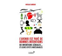 L'avenir est pavé de bonnes intentions: 80 inventions géniales... et leurs effets indésirables