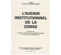 L'avenir Institutionnel De La Corse - L'autonomie, Modèle De Développement Régional Insulaire Ou Étape Vers L'indépendance ?