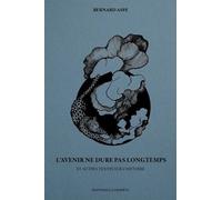 L’avenir ne dure pas longtemps: Et autres textes sur l’histoire