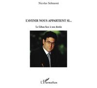 L'avenir nous appartient si... Le Liban face à son destin - Nicolas Sehnaoui - L'harmattan - broché - Essai