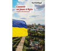 Karl Schlögel – L'avenir se joue à Kyiv – Leçons ukrainiennes – Broché