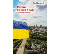 Karl Schlögel – L'avenir se joue à Kyiv – Leçons ukrainiennes – Broché