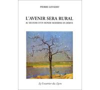 L'avenir sera rural - Au secours d'un monde moderne en dérive