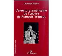 L'aventure americaine de l'uvre de françois truffaut Laurence Alfonsi (Auteur)