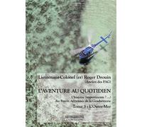 L'aventure au quotidien L’histoire (impertinente ? …) des Forces Aériennes de la Gendarmerie, L'outre-mer - Roger Drouin - Complicites Eds - broché - Essai
