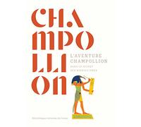 L'aventure Champollion. Dans le secret des hiéroglyphes: Dans le secret des hiéroglyphes