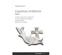 L'aventure Chrétienne - Tome 2, La Mise En Place D'une "Chrétienté", La Fin Des Querelles Christologiques, L'antiquité Tardive, Byzance Et L'orthodoxie